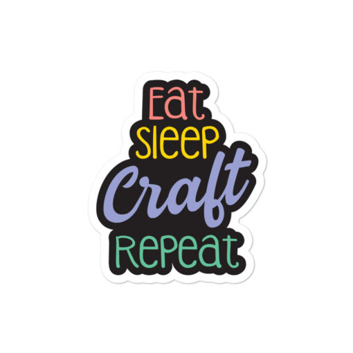 Crafting Stickers. Eat, Sleep, Craft, Repeat
